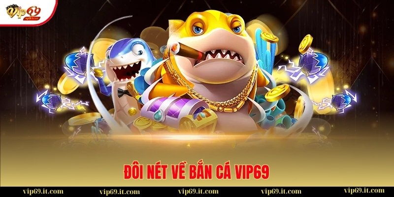 Đôi nét về bắn cá VIP69