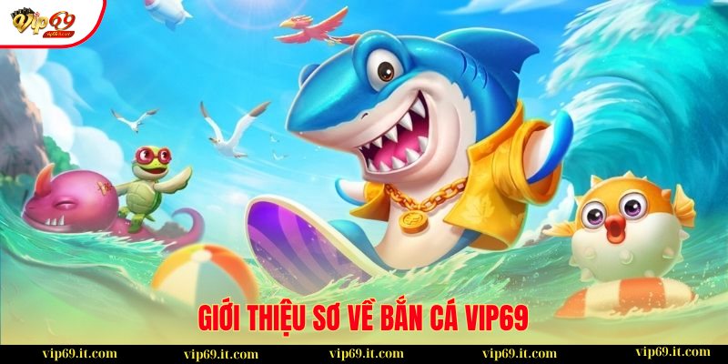 Bí kíp Bắn Cá - chia sẻ chiến lược thu về thưởng lớn 1 Tổng quan thông tin về bộ môn Bắn Cá tại VIP69