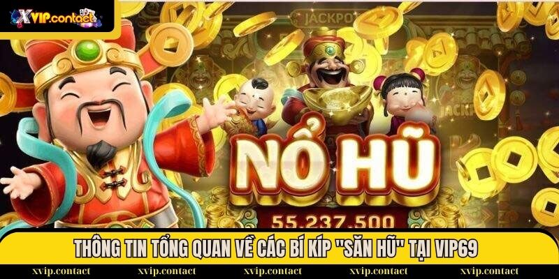Thông tin tổng quan về các bí kíp "săn hũ" tại VIP69