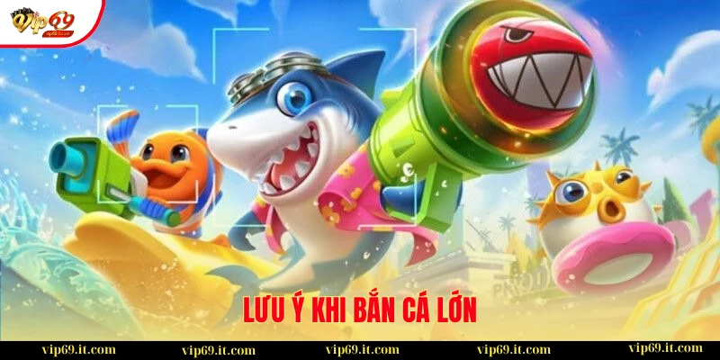 Hướng Dẫn Cách Bắn Cá Lớn Chỉ Với Vài Viên Đạn Hiệu Quả Nhất 2025 3 Một vài lưu ý quan trọng
