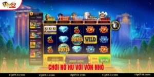 chơi nổ hũ với vốn nhỏ