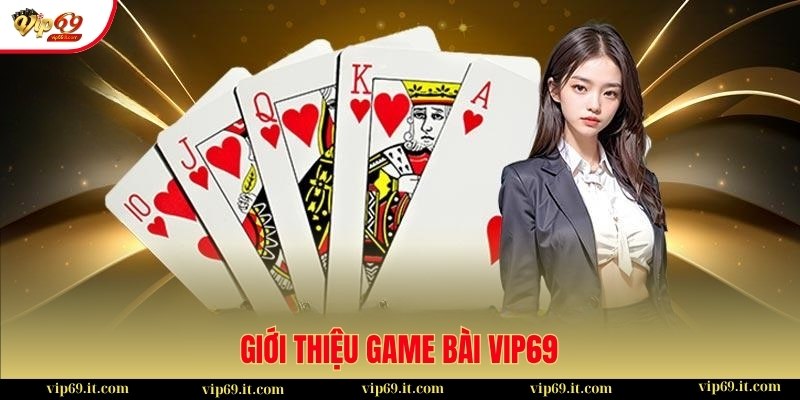 Đôi nét về game bài VIP69