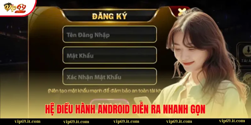 Hệ điều hành Android diễn ra nhanh gọn
