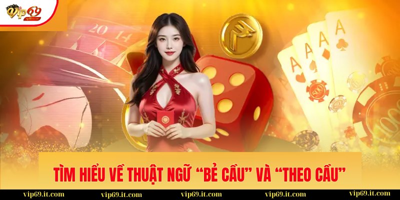 Khi nào nên "Bẻ Cầu" và khi nào nên "Theo Cầu" ở VIP69 1 Giả thích về hai thuật ngữ bẻ và phá cầu