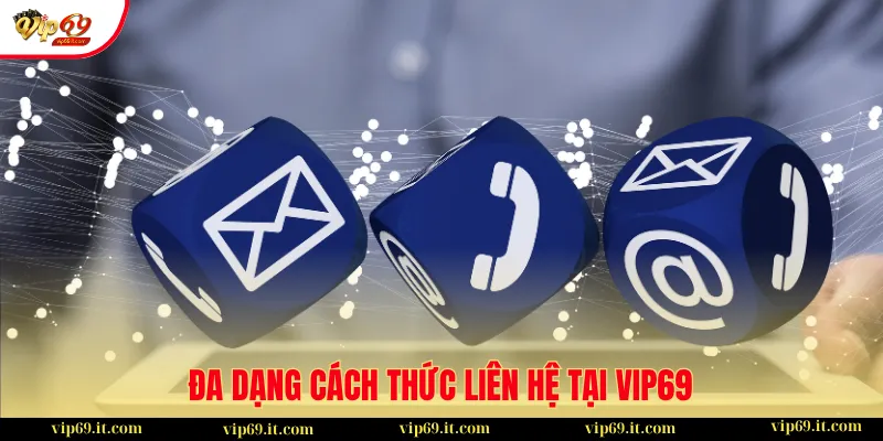 Liên Hệ 2 Đa dạng cách thức liên hệ tại VIP69