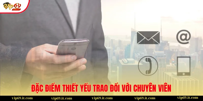 Liên Hệ 4 Đặc điểm thiết yếu trong quá trình trao đổi với chuyên viên
