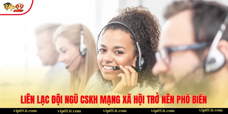 Liên Hệ 3 Liên lạc đội ngũ CSKH mạng xã hội trở nên phổ biến