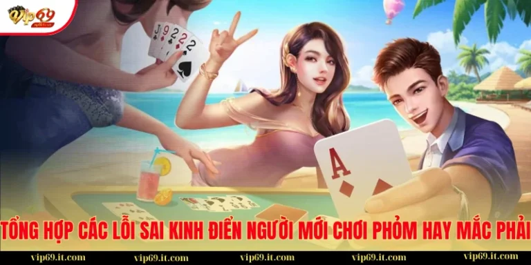 Lỗi Sai Kinh Điển Người Mới Chơi Phỏm