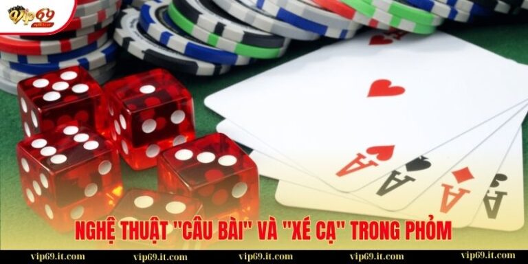 Nghệ thuật "câu bài" và "xé cạ" trong Phỏm
