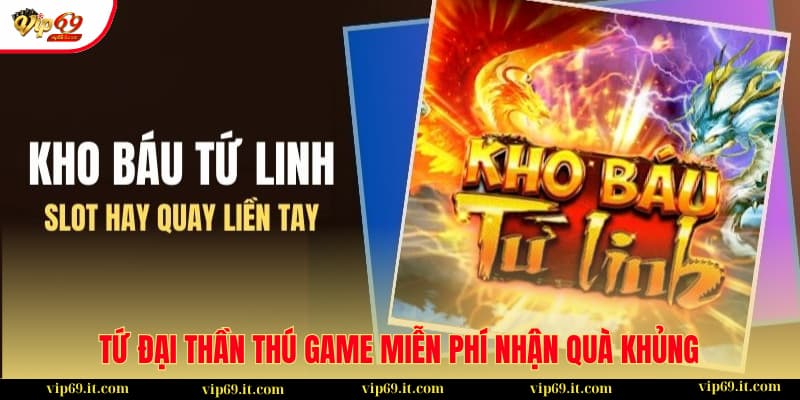Tham gia Tứ đại thần thú tại sảnh nổ hũ VIP69 để nhận JP đến 4.9 tỷ đồng