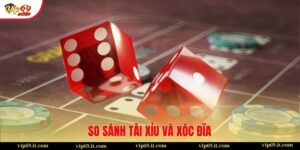 So sánh Tài Xỉu và Xóc Đĩa