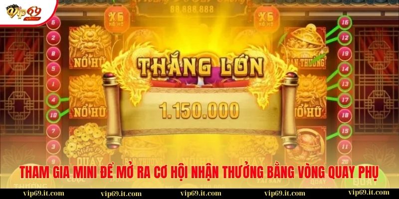 Giải mã các tính năng trong game nổ hũ tại VIP69 3 Tham gia mini để mở ra cơ hội nhận thưởng bằng vòng quay phụ