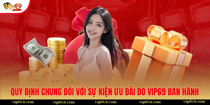 Tổng Hợp Khuyến Mãi 1 Quy định chung đối với sự kiện ưu đãi do VIP69 ban hành