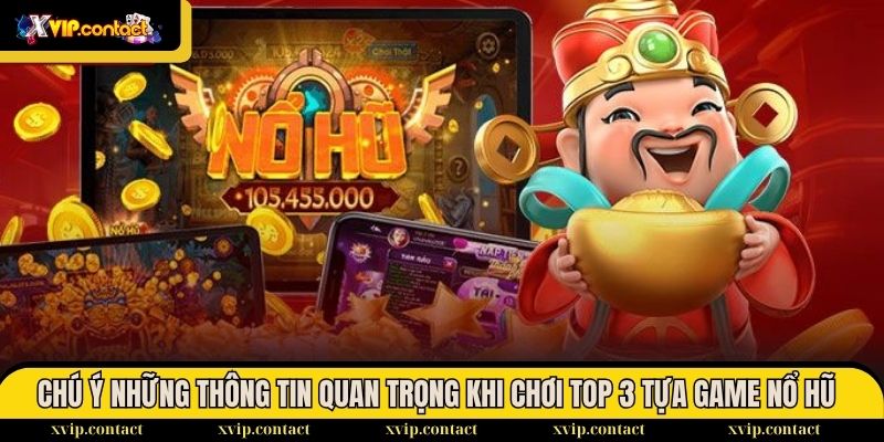Chú ý những thông tin quan trọng khi chơi top 3 tựa game Nổ hũ tại VIP69