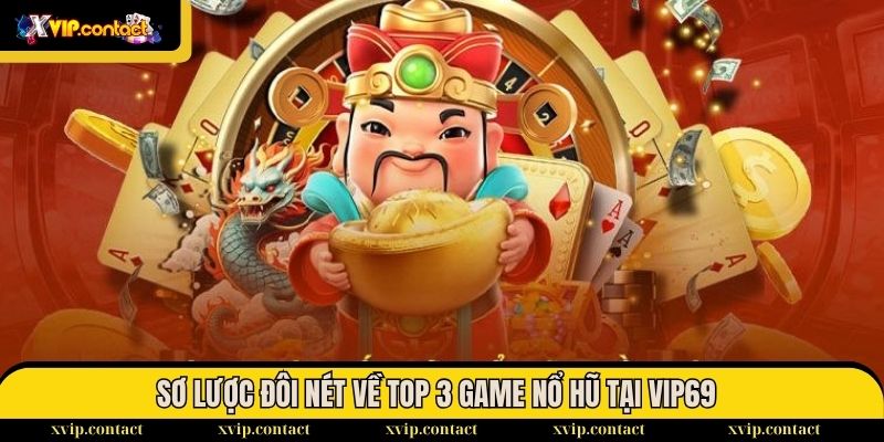 Sơ lược đôi nét về top 3 game Nổ Hũ tại VIP69