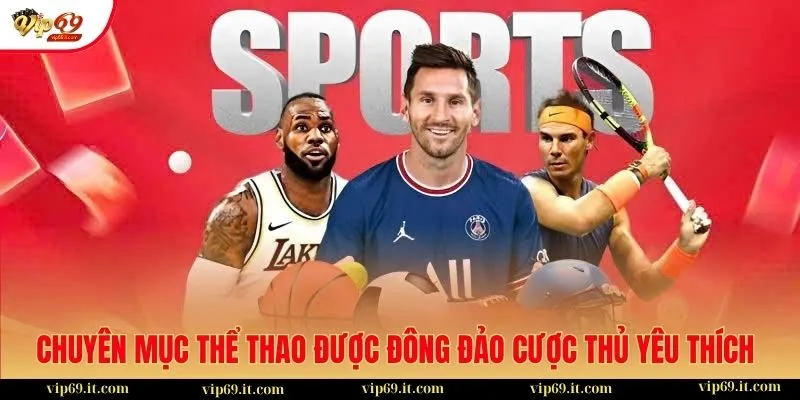 Chuyên mục thể thao được đông đảo cược thủ yêu thích tại VIP69