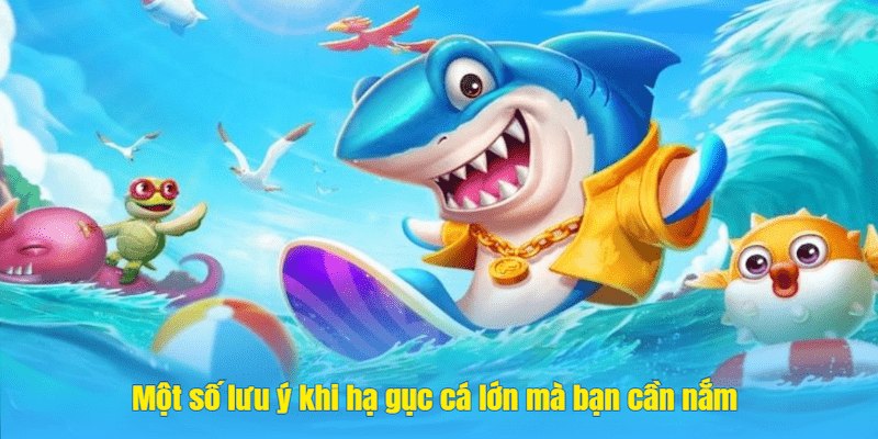 Vũ Khí Săn Boss Hiệu Quả Nhất Có Tại Cổng Game VIP69 3 Một số lưu ý khi hạ gục cá lớn mà bạn cần nắm